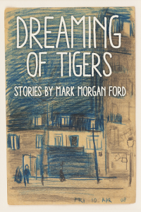 Dreaming of Tigers by Mark Morgan Ford